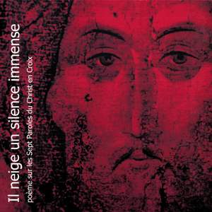 Il neige un silence immense : Poème sur les sept paroles du christ en croix
