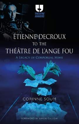 Étienne Decroux to the Théâtre de l'Ange Fou: A Legacy of Corporeal Mime
