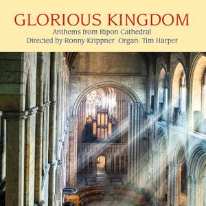 Glorius Kingdom: Anthems from Ripon Cathedral