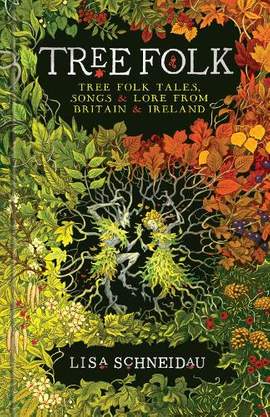 Tree Folk: Tree Folk Tales, Songs and Lore from Britain and Ireland