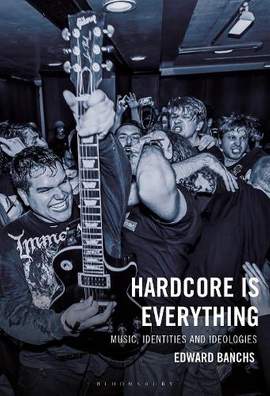 Hardcore Is Everything: Music, Identities, and Ideologies