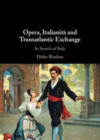 Opera, Italianità and Transatlantic Exchange: In Search of Italy