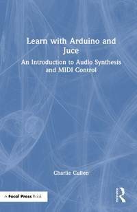 Learn with Arduino and Juce: An Introduction to Audio Synthesis and MIDI Control