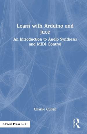 Learn with Arduino and Juce: An Introduction to Audio Synthesis and MIDI Control