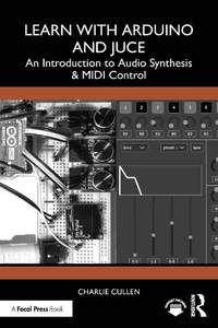 Learn with Arduino and Juce: An Introduction to Audio Synthesis and MIDI Control