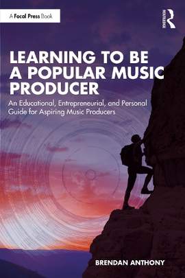 Learning to Be a Popular Music Producer: An Educational, Entrepreneurial, and Personal Guide for Aspiring Music Producers