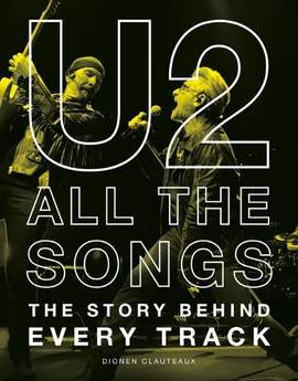 U2 All the Songs: The Story Behind Every Track