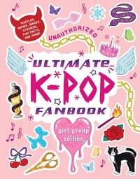 Unauthorized Ultimate K-Pop Fanbook: Girl Group Edition: Puzzles, Games, Biases, Stickers, Fun Facts, and more!