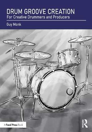 Drum Groove Creation: For Creative Drummers & Producers