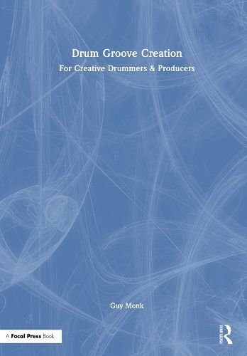 Drum Groove Creation: For Creative Drummers & Producers