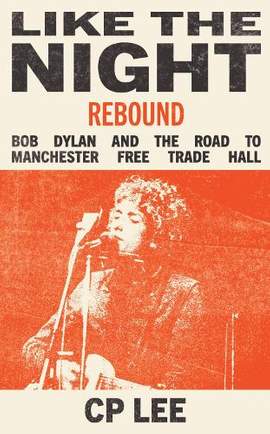 Like The Night (Rebound): Bob Dylan and the Road to Manchester Free Trade Hall