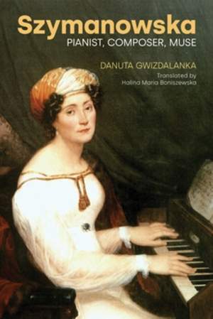 Szymanowska: Pianist, Composer, Muse