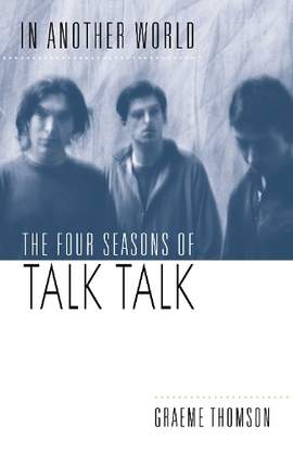 In Another World: The Four Seasons of Talk Talk