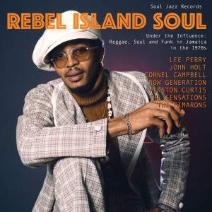 Rebel Island Soul - Under the Influence: Reggae, Funk & Soul in Jamaica in the 1970s