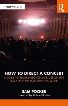 How to Direct a Concert: A Guide to Stage Direction and Design for Rock, Pop, Hip Hop, EDM, and More