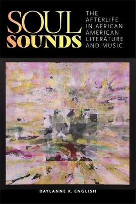 Soul Sounds: The Afterlife in African American Literature and Music