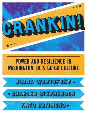 Crankin!: Power and Resilience in Washington DC's Go-Go Culture