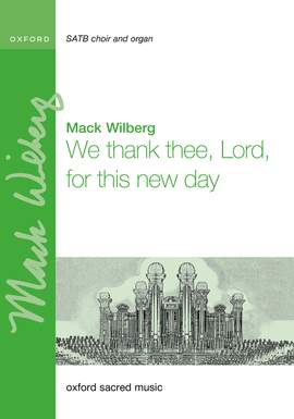 Wilberg, Mack: We thank thee, Lord, for this new day