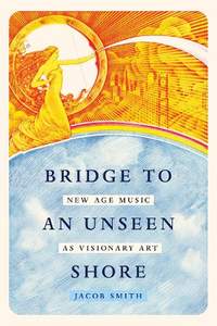 Bridge to an Unseen Shore: New Age Music as Visionary Art