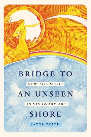 Bridge to an Unseen Shore: New Age Music as Visionary Art