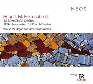 Robert M. Helmschrott: 12 Church Sonatas; Works For Organ and Other Instruments