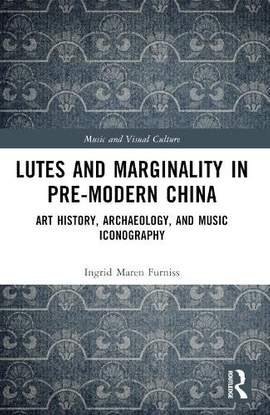 Lutes and Marginality in Pre-Modern China: Art History, Archaeology, and Music Iconography