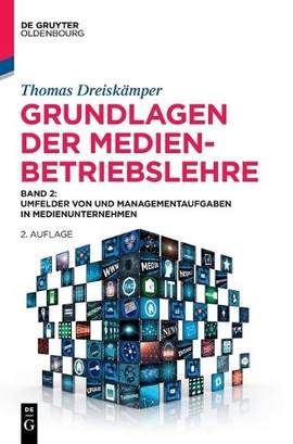 Grundlagen Der Medienbetriebslehre: Band 2: Umfelder Von Und Managementaufgaben in Medienunternehmen