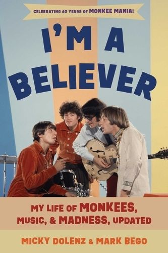 I'm a Believer: My Life of Monkees, Music, and Madness