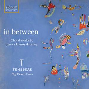 In Between: Choral Works By Jessica Ulusoy-Horsley