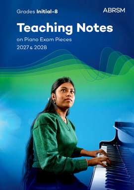 ABRSM Teaching Notes On Piano Exam Pieces 2027 & 2028, Grades Initial-8