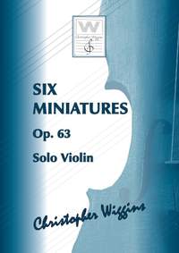 Wiggins, Christopher:  Six Miniatures op. 63 (solo violin)