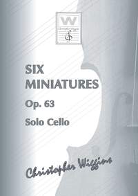 Wiggins, Christopher:  Six Miniatures op. 63 (solo cello)