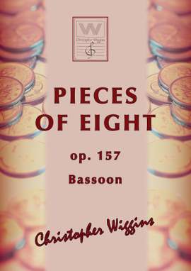 Wiggins, Christopher:  Pieces of Eight (bassoon & piano)