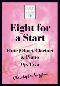 Wiggins, Christopher:  Eight For A Start (flute, clarinet & piano)