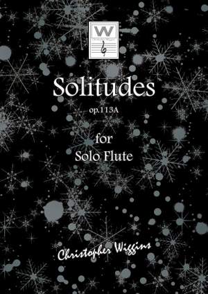 Wiggins, Christopher:  Solitudes op. 113A (solo flute)