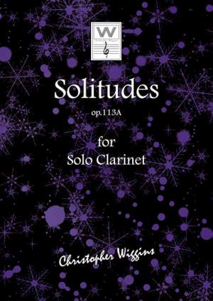 Wiggins, Christopher:  Solitudes op. 113A (solo clarinet)