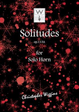 Wiggins, Christopher:  Solitudes op. 113A (solo horn)