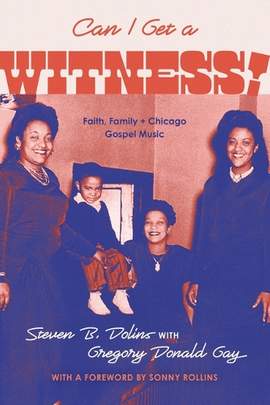 Can I Get a Witness!: Faith, Family, and Chicago Gospel Music