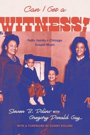 Can I Get a Witness!: Faith, Family, and Chicago Gospel Music