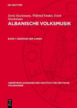 Gesänge Der Çamen: Materialien Der 1957 Durchgeführten Sammelexpedition Der Deutschen Akademie Der Wissenschaften Zu Berlin Und Der Staatsuniversität Zu Tirana