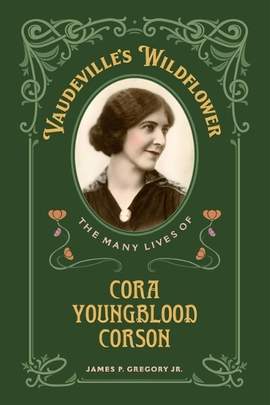 Vaudeville's Wildflower: The Many Lives of Cora Youngblood Corson