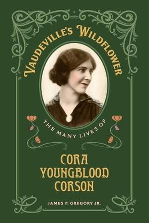 Vaudeville's Wildflower: The Many Lives of Cora Youngblood Corson