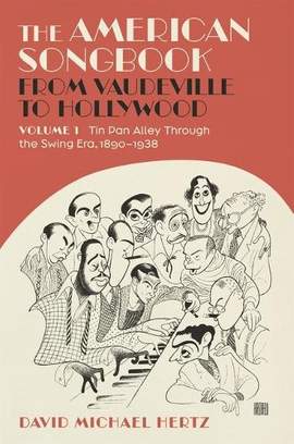 The American Songbook from Vaudeville to Hollywood: Volume 1, Tin Pan Alley Through the Swing Era, 1890–1938
