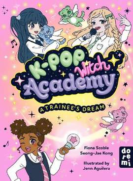 K-Pop Witch Academy: A Trainee's Dream: Book 1