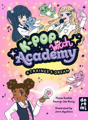 K-Pop Witch Academy: A Trainee's Dream: Book 1