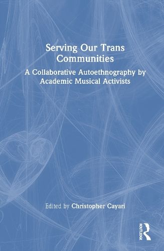 Serving Our Trans Communities: A Collaborative Autoethnography by Academic Musical Activists