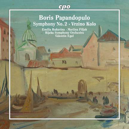 Boris Papandopulo: Symphony No. 2 & Vrzino Kolo
