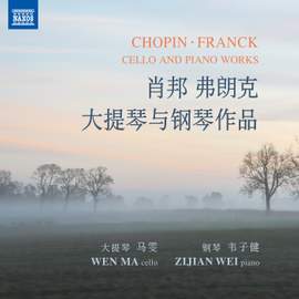 CHOPIN, F.: / FRANCK, C.: Cello and Piano Works (Wen Ma, Zijian Wei)