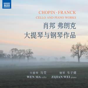 CHOPIN, F.: / FRANCK, C.: Cello and Piano Works (Wen Ma, Zijian Wei)