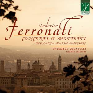 Lodovico Ferronati: Concerti & Mottetti per Santa Maria Maggiore